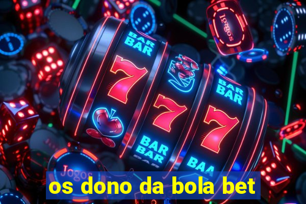 os dono da bola bet